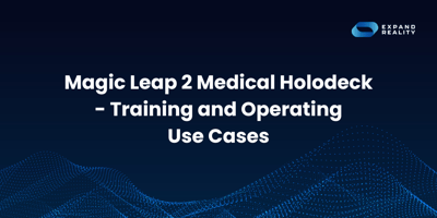 Magic Leap 2 Medical Holodeck - Training and Operating Use Cases