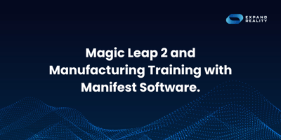 Magic Leap 2 and Manufacturing Training with Manifest Software.