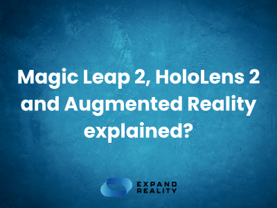Magic Leap 2, HoloLens 2 and Augmented Reality explained (1)