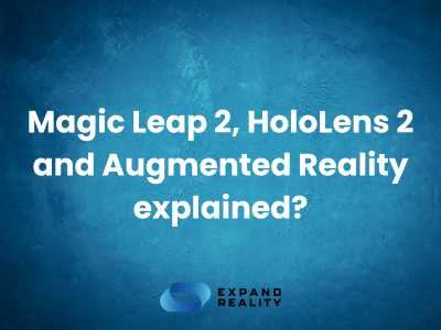 Magic Leap 2, HoloLens 2 and Augmented Reality explained (1)