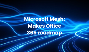 Microsoft Mesh 365 Roadmap