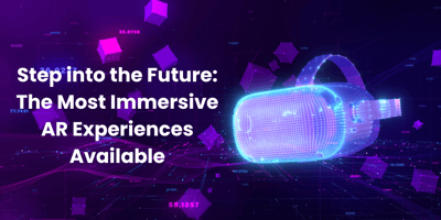 Step into the Future: The Most Immersive AR Experiences Available